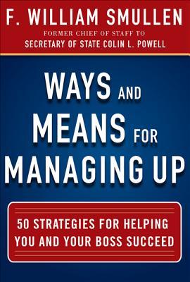 Bild des Verkufers fr Ways and Means for Managing Up: 50 Strategies for Helping You and Your Boss Succeed zum Verkauf von moluna