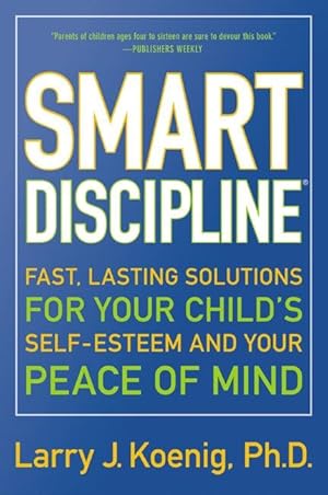 Bild des Verkufers fr Smart Discipline: Fast, Lasting Solutions for Your Child\ s Self-Esteem and Your Peace of Mind zum Verkauf von moluna