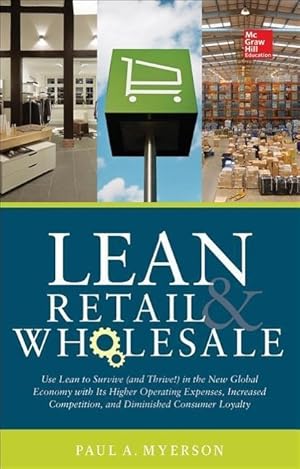 Seller image for Lean Retail and Wholesale: Use Lean to Survive (and Thrive!) in the New Global Economy with Its Higher Operating Expenses, Increase Competition, for sale by moluna