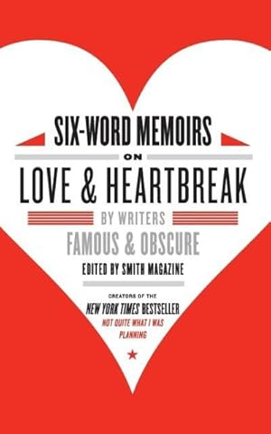 Bild des Verkufers fr Six-Word Memoirs on Love & Heartbreak: By Writers Famous & Obscure zum Verkauf von moluna