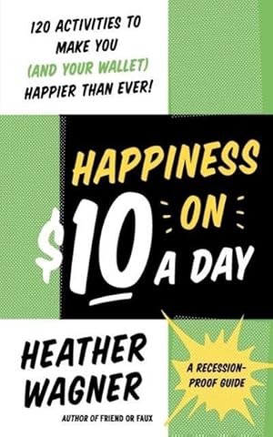 Imagen del vendedor de Happiness on $10 a Day: A Recession-Proof Guide a la venta por moluna