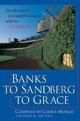 Bild des Verkufers fr Banks to Sandberg to Grace: Five Decades of Love and Frustration with the Chicago Cubs zum Verkauf von moluna