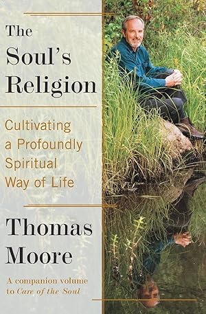 Bild des Verkufers fr The Soul\ s Religion: Cultivating a Profoundly Spiritual Way of Life zum Verkauf von moluna