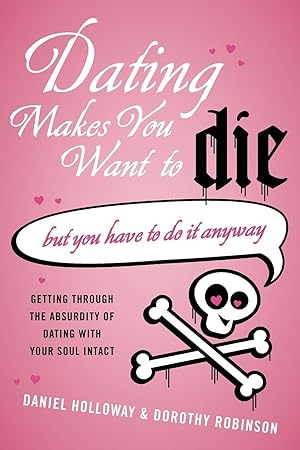 Imagen del vendedor de Dating Makes You Want to Die: (But You Have to Do It Anyway) a la venta por moluna