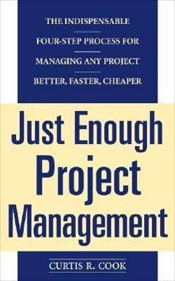 Bild des Verkufers fr Just Enough Project Management: The Indispensable Four-Step Process for Managing Any Project, Better, Faster, Cheaper zum Verkauf von moluna