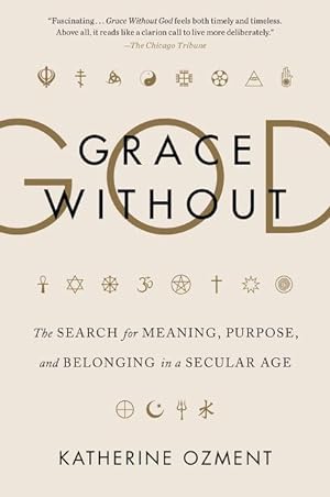 Bild des Verkufers fr Grace Without God: The Search for Meaning, Purpose, and Belonging in a Secular Age zum Verkauf von moluna