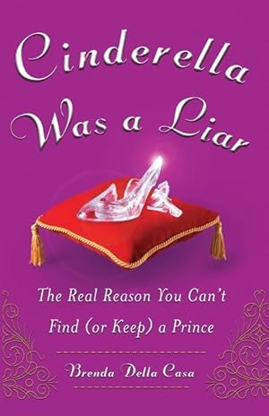 Bild des Verkufers fr Cinderella Was a Liar: The Real Reason You Cant Find (or Keep) a Prince zum Verkauf von moluna