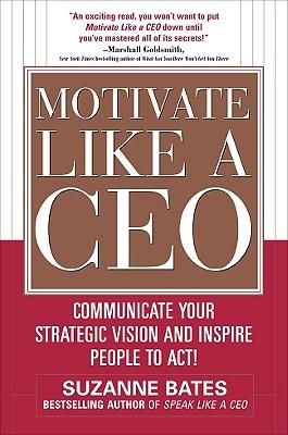 Bild des Verkufers fr Motivate Like a Ceo: Communicate Your Strategic Vision and Inspire People to Act! zum Verkauf von moluna