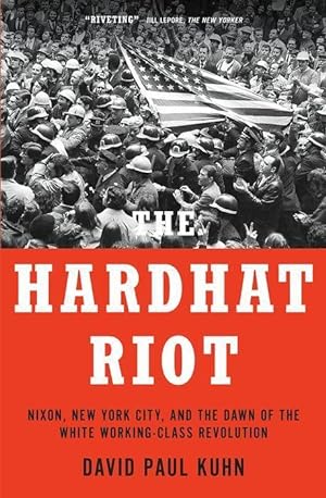 Bild des Verkufers fr The Hardhat Riot: Nixon, New York City, and the Dawn of the White Working-Class Revolution zum Verkauf von moluna