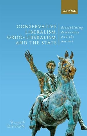 Bild des Verkufers fr Conservative Liberalism, Ordo-Liberalism, and the State: Discipling Democracy and the Market zum Verkauf von moluna