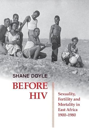 Bild des Verkufers fr Before HIV: Sexuality, Fertility and Mortality in East Africa, 1900-1980 zum Verkauf von moluna