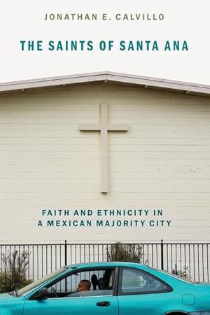 Bild des Verkufers fr The Saints of Santa Ana: Faith and Ethnicity in a Mexican Majority City zum Verkauf von moluna