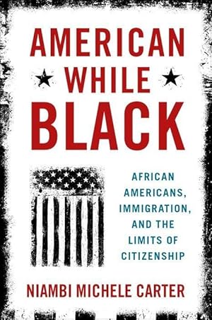 Bild des Verkufers fr American While Black: African Americans, Immigration, and the Limits of Citizenship zum Verkauf von moluna