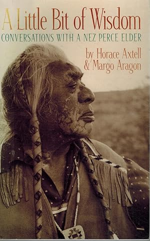 Seller image for A LITTLE BIT OF WISDOM Conversations with a Nez Perce Elder for sale by Z-A LLC