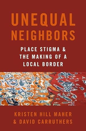 Image du vendeur pour Unequal Neighbors: Place Stigma and the Making of a Local Border mis en vente par moluna