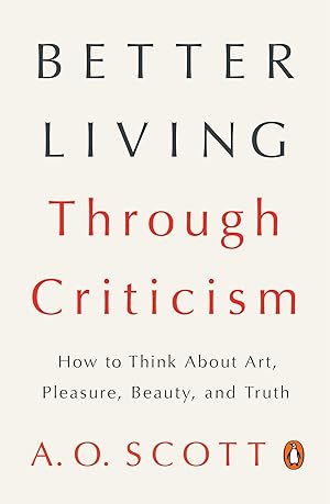 Bild des Verkufers fr Better Living Through Criticism: How to Think about Art, Pleasure, Beauty, and Truth zum Verkauf von moluna