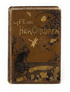 Image du vendeur pour Life and Her Children: Glimpses of Animal Life from the Amoeba to the Insects mis en vente par Underground Books, ABAA