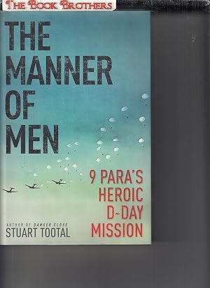 Image du vendeur pour The Manner of Men: 9 PARA's Heroic D-Day Mission mis en vente par THE BOOK BROTHERS