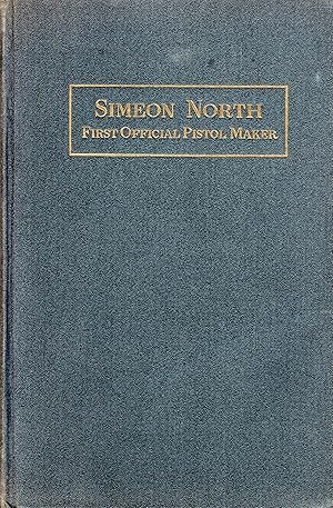 Simeon North First Official Pistol Maker of the United States: A Memoir