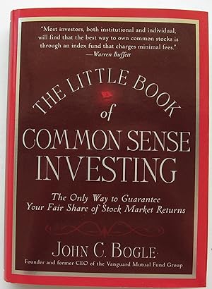 Seller image for THE LITTLE BOOK OF COMMON SENSE INVESTING - The Only Way to Guarantee Your Fair Share of Stock Market Returns for sale by JBK Books