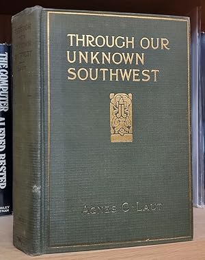 Through Our Unknown Southwest. The Wonderland of the United States -- Little Known and Unapprecia...