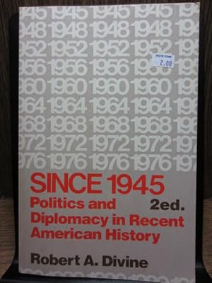 SINCE 1945: Politics and Diplomacy in Recent American History