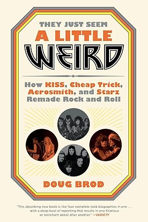 Bild des Verkufers fr They Just Seem a Little Weird: How Kiss, Cheap Trick, Aerosmith, and Starz Remade Rock and Roll zum Verkauf von moluna
