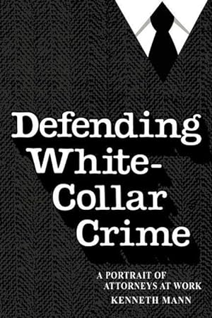 Bild des Verkufers fr Mann, K: Defending White Collar Crime - A Portrait of Attorn zum Verkauf von moluna
