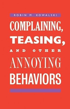 Bild des Verkufers fr Kowalski, R: Complaining, Teasing, and Other Annoying Behavi zum Verkauf von moluna