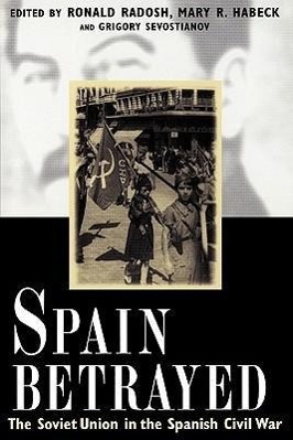 Bild des Verkufers fr Radosh, R: Spain Betrayed - The Soviet Union in the Spanish zum Verkauf von moluna