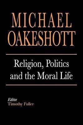Imagen del vendedor de Oakeshott, M: Religion, Politics and the Moral Life a la venta por moluna