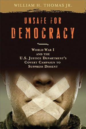 Seller image for Unsafe for Democracy: World War I and the U.S. Justice Department\ s Covert Campaign to Suppress Dissent for sale by moluna