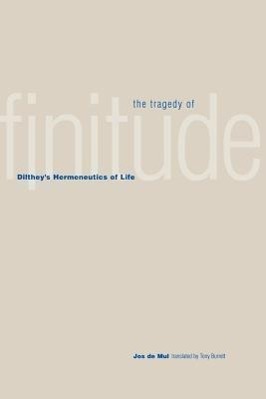 Bild des Verkufers fr Mul, J: Tragedy of Finitude - Dilthey`s Hermeneutics of Life zum Verkauf von moluna