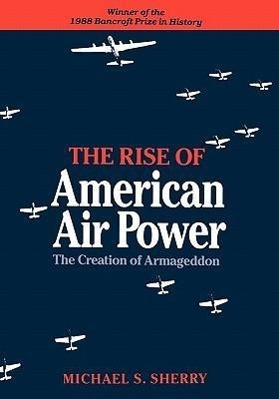 Bild des Verkufers fr Sherry, M: Rise of American Air Power - The Creation of Arma zum Verkauf von moluna