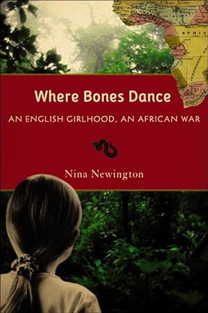 Imagen del vendedor de Where Bones Dance: An English Girlhood, an African War a la venta por moluna