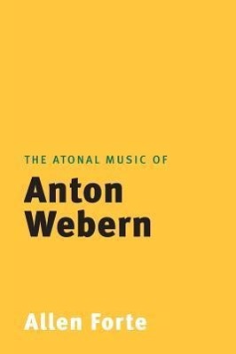 Seller image for Forte, A: Atonal Music of Anton Webern for sale by moluna