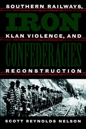 Bild des Verkufers fr Iron Confederacies: Southern Railways, Klan Violence, and Reconstruction zum Verkauf von WeBuyBooks