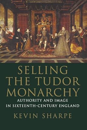 Bild des Verkufers fr Sharpe, K: Selling the Tudor Monarchy zum Verkauf von moluna