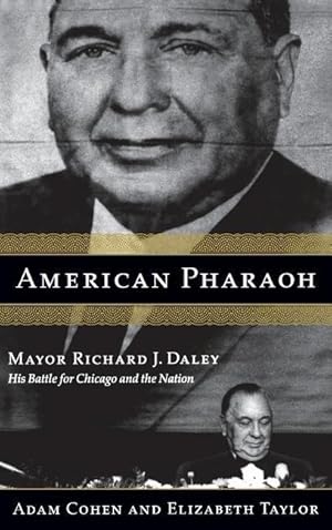 Bild des Verkufers fr American Pharaoh: Mayor Richard J. Daley - His Battle for Chicago and the Nation zum Verkauf von moluna