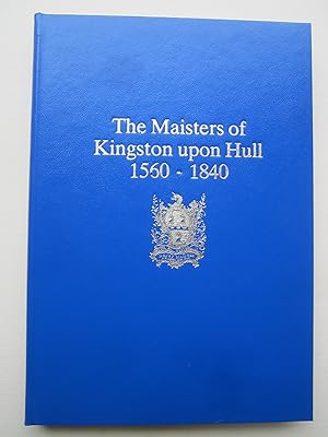 The Maisters of Kingston Upon Hull, 1560-1840