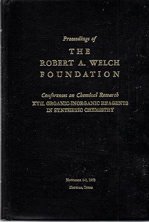 Imagen del vendedor de Proceedings of The Robert Welch Foundation Conferences on Chemical Research XVII. Organic-Inorganic Reagents in Synthetic Chemistry November 5-7, 1973 a la venta por Book Booth