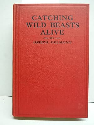 Seller image for Catching Wild Beasts Alive, by Joseph Delmont, with 16 Illustrations for sale by Imperial Books and Collectibles