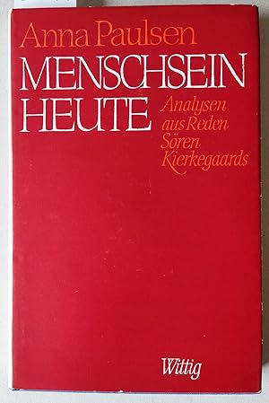 Menschsein heute. Analysen aus Reden Sören Kierkegaards.