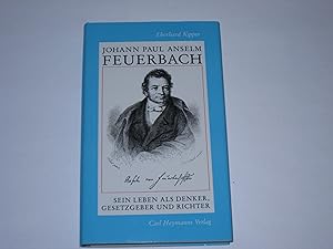 Seller image for Johann Paul Anselm Feuerbach. Sein Leben als Denker, Gesetzgeber und Richter for sale by Der-Philo-soph