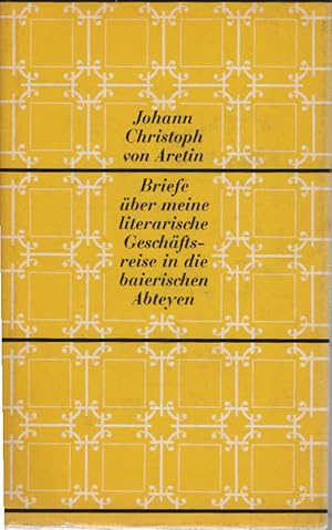 Imagen del vendedor de Briefe ber meine literarische Geschftsreise in die baierischen Abteyen. Johann Christoph von Aretin. Mit e. Einf. hrsg. von Wolf Bachmann / Bibliotheca Bavarica a la venta por Schrmann und Kiewning GbR