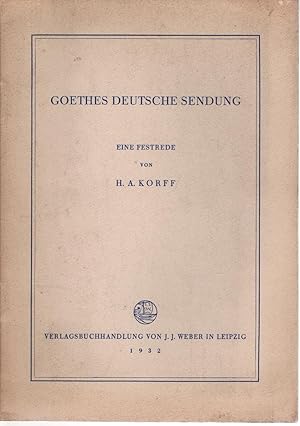 Seller image for Goethes deutsche Sendung : Eine Festrede. H. A. Korff for sale by Schrmann und Kiewning GbR