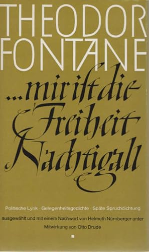 Immagine del venditore per Mir ist die Freiheit Nachtigall : Polit. Lyrik. Gelegenheitsgedichte. Spte Spruchdichtung. Theodor Fontane. Ausgew. u. mit e. Nachw. von Helmuth Nrnberger unter Mitw. von Otto Drude venduto da Schrmann und Kiewning GbR