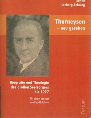 Thurneysen - neu gesehen : Biografie und Theologie des großen Seelsorgers bis 1927. von. Mit eine...