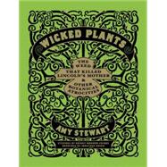 Image du vendeur pour Wicked Plants The Weed That Killed Lincoln's Mother and Other Botanical Atrocities mis en vente par eCampus