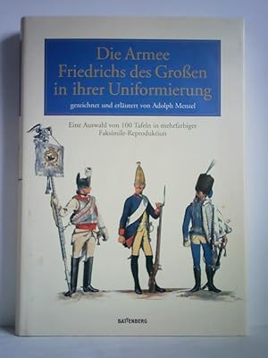 Die Armee Friedrichs des Großen in ihrer Uniformierung, gezeichnet und erläutert von Adolph Menze...